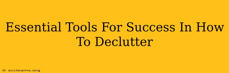 Essential Tools For Success In How To Declutter