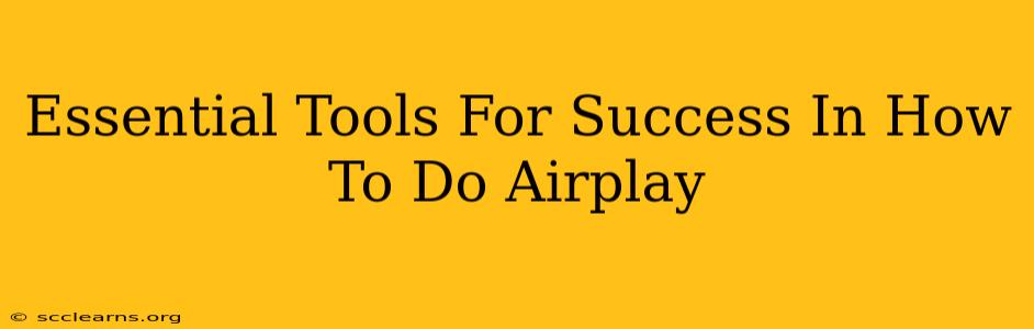 Essential Tools For Success In How To Do Airplay