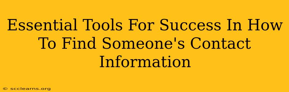 Essential Tools For Success In How To Find Someone's Contact Information