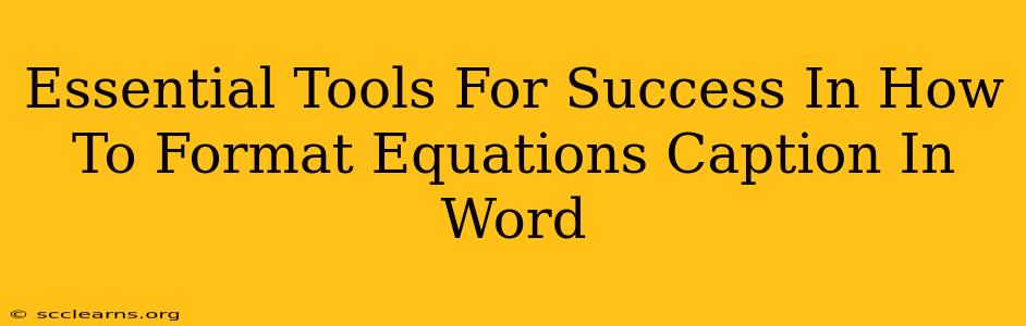 Essential Tools For Success In How To Format Equations Caption In Word