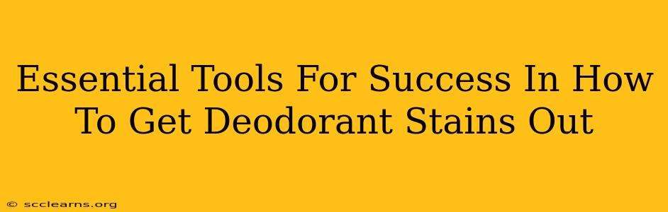 Essential Tools For Success In How To Get Deodorant Stains Out