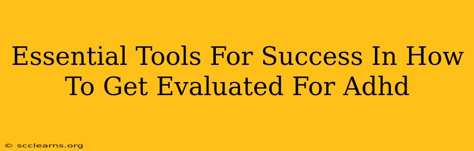 Essential Tools For Success In How To Get Evaluated For Adhd