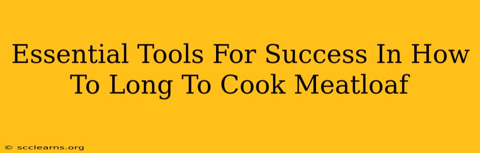 Essential Tools For Success In How To Long To Cook Meatloaf