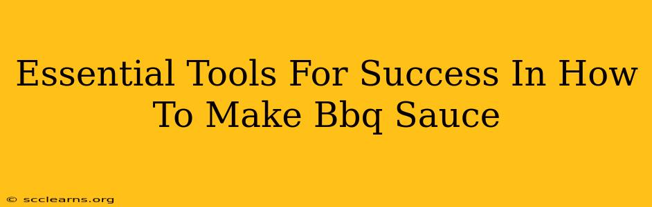 Essential Tools For Success In How To Make Bbq Sauce