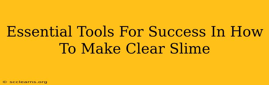 Essential Tools For Success In How To Make Clear Slime