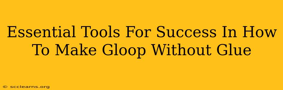 Essential Tools For Success In How To Make Gloop Without Glue