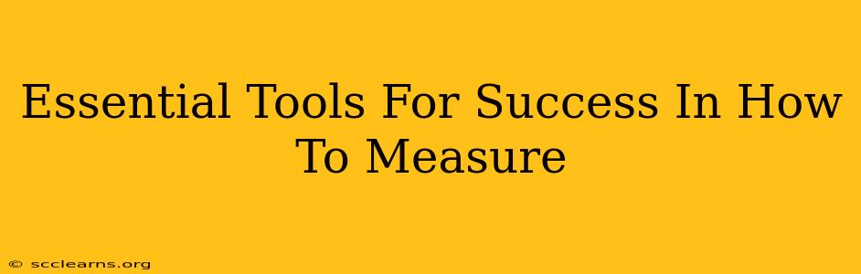 Essential Tools For Success In How To Measure