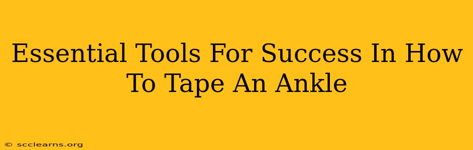 Essential Tools For Success In How To Tape An Ankle