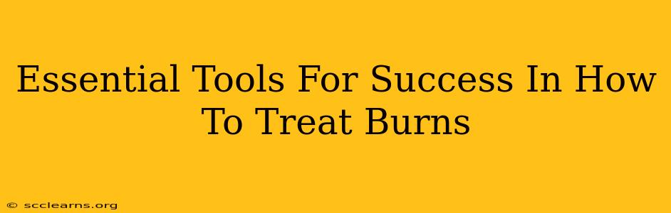 Essential Tools For Success In How To Treat Burns