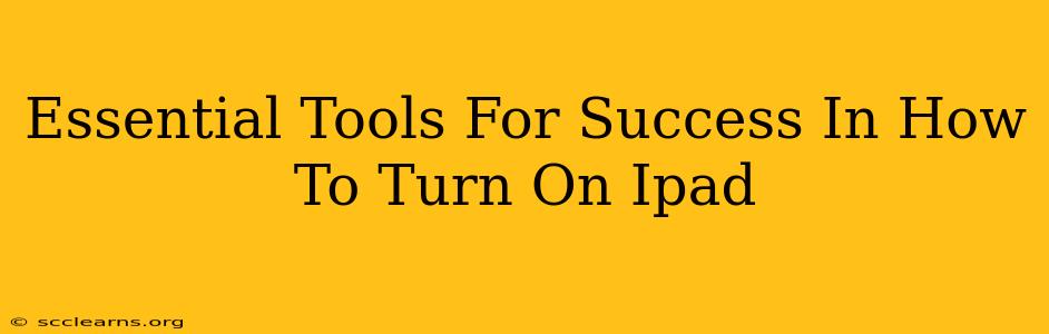 Essential Tools For Success In How To Turn On Ipad