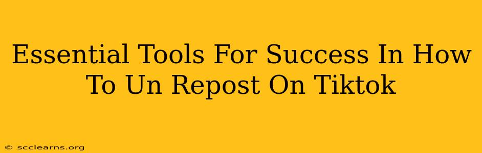 Essential Tools For Success In How To Un Repost On Tiktok