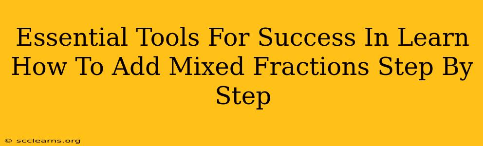 Essential Tools For Success In Learn How To Add Mixed Fractions Step By Step