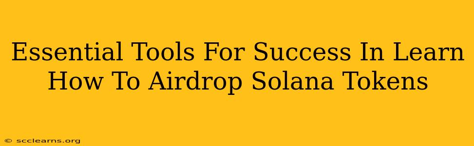 Essential Tools For Success In Learn How To Airdrop Solana Tokens