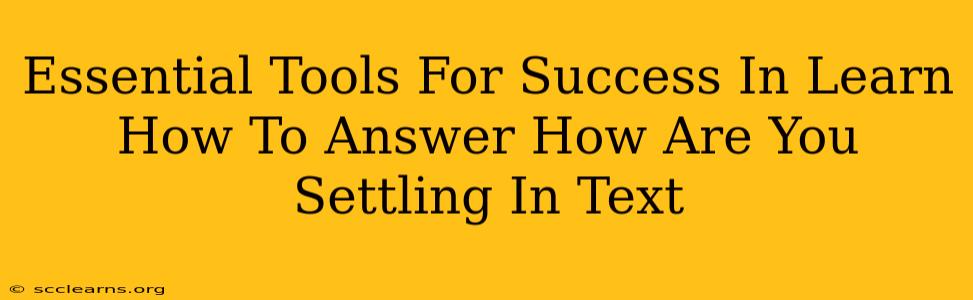 Essential Tools For Success In Learn How To Answer How Are You Settling In Text