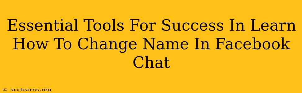 Essential Tools For Success In Learn How To Change Name In Facebook Chat