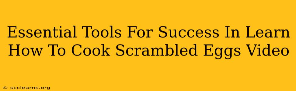 Essential Tools For Success In Learn How To Cook Scrambled Eggs Video