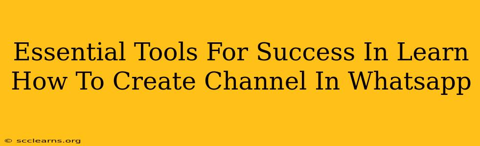 Essential Tools For Success In Learn How To Create Channel In Whatsapp