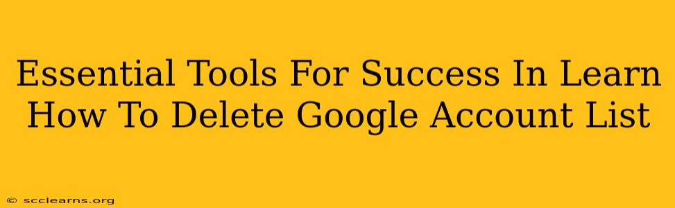 Essential Tools For Success In Learn How To Delete Google Account List