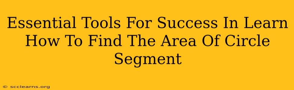 Essential Tools For Success In Learn How To Find The Area Of Circle Segment