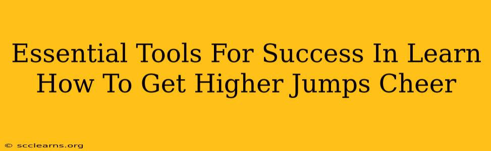 Essential Tools For Success In Learn How To Get Higher Jumps Cheer