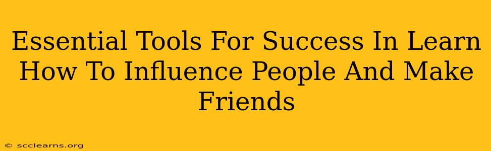 Essential Tools For Success In Learn How To Influence People And Make Friends