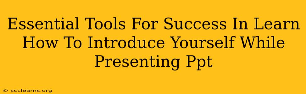 Essential Tools For Success In Learn How To Introduce Yourself While Presenting Ppt