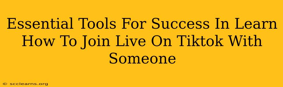 Essential Tools For Success In Learn How To Join Live On Tiktok With Someone