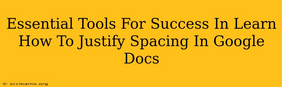 Essential Tools For Success In Learn How To Justify Spacing In Google Docs