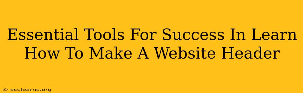 Essential Tools For Success In Learn How To Make A Website Header