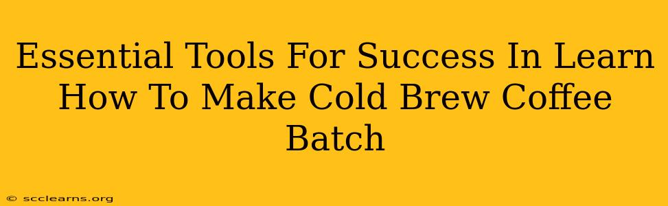 Essential Tools For Success In Learn How To Make Cold Brew Coffee Batch