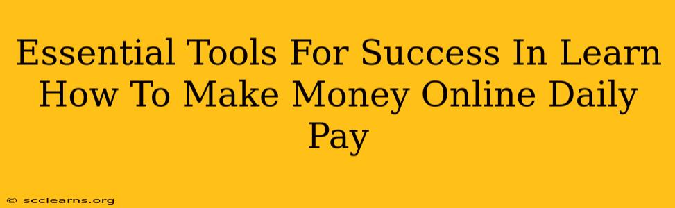 Essential Tools For Success In Learn How To Make Money Online Daily Pay