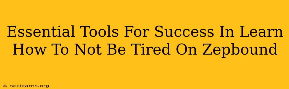 Essential Tools For Success In Learn How To Not Be Tired On Zepbound