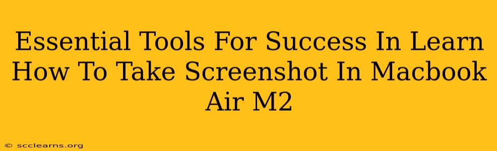 Essential Tools For Success In Learn How To Take Screenshot In Macbook Air M2