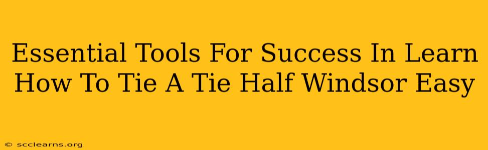 Essential Tools For Success In Learn How To Tie A Tie Half Windsor Easy