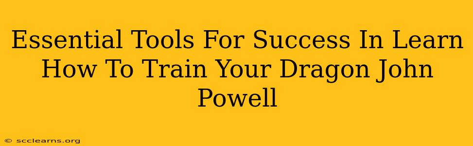 Essential Tools For Success In Learn How To Train Your Dragon John Powell