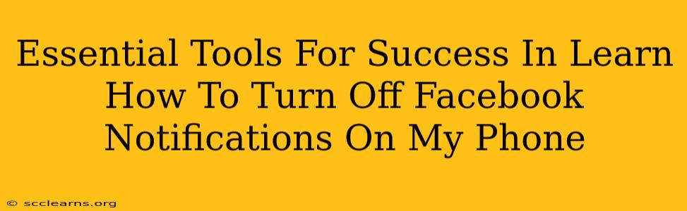 Essential Tools For Success In Learn How To Turn Off Facebook Notifications On My Phone