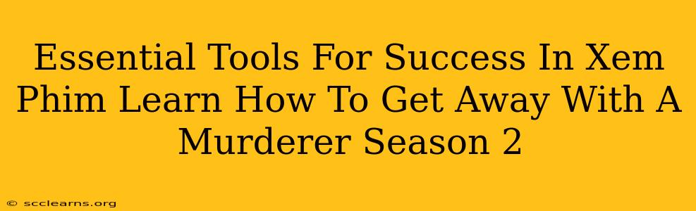 Essential Tools For Success In Xem Phim Learn How To Get Away With A Murderer Season 2