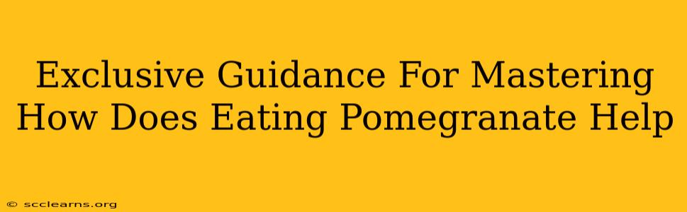 Exclusive Guidance For Mastering How Does Eating Pomegranate Help