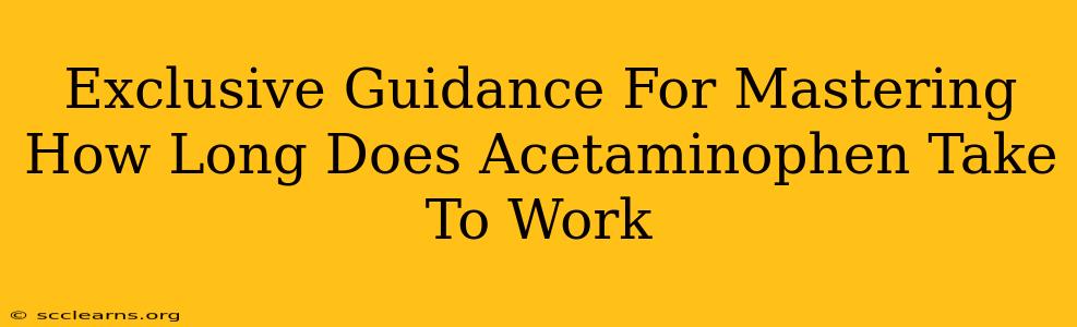 Exclusive Guidance For Mastering How Long Does Acetaminophen Take To Work