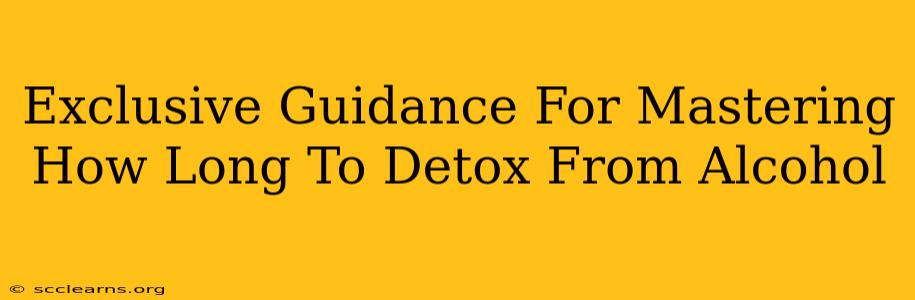 Exclusive Guidance For Mastering How Long To Detox From Alcohol