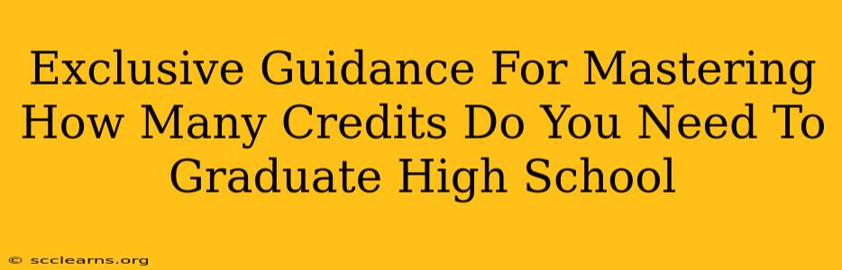 Exclusive Guidance For Mastering How Many Credits Do You Need To Graduate High School