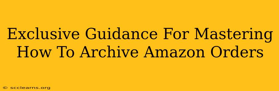 Exclusive Guidance For Mastering How To Archive Amazon Orders