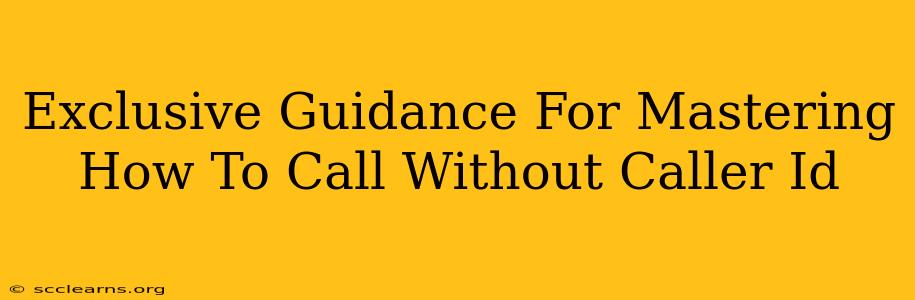 Exclusive Guidance For Mastering How To Call Without Caller Id