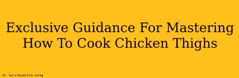 Exclusive Guidance For Mastering How To Cook Chicken Thighs