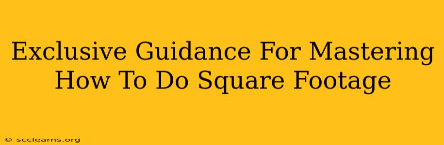 Exclusive Guidance For Mastering How To Do Square Footage