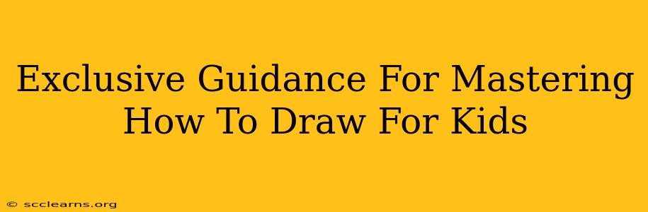 Exclusive Guidance For Mastering How To Draw For Kids