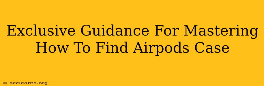 Exclusive Guidance For Mastering How To Find Airpods Case