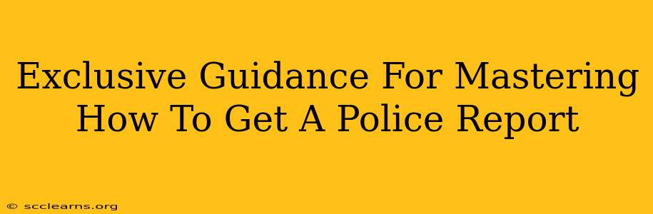 Exclusive Guidance For Mastering How To Get A Police Report