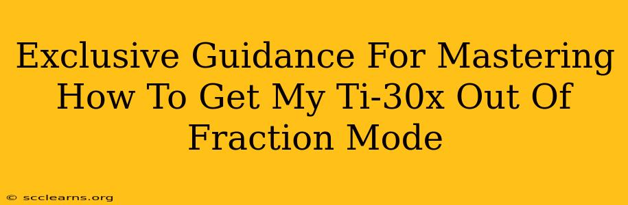 Exclusive Guidance For Mastering How To Get My Ti-30x Out Of Fraction Mode