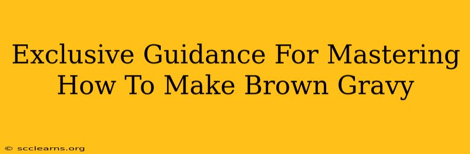 Exclusive Guidance For Mastering How To Make Brown Gravy